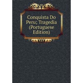 

Книга Conquista Do Peru; Tragedia (Portuguese Edition)
