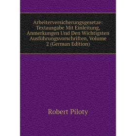 

Книга Arbeiterversicherungsgesetze: Textausgabe Mit Einleitung, Anmerkungen Und Den Wichtigsten Ausführungsvorschriften, Volume 2 (German Edition)