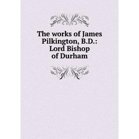 

Книга The works of James Pilkington, B.D.: Lord Bishop of Durham
