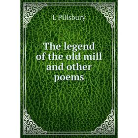

Книга The legend of the old mill and other poems