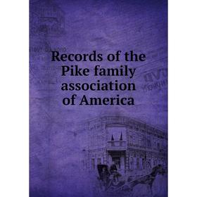 

Книга Records of the Pike family association of America