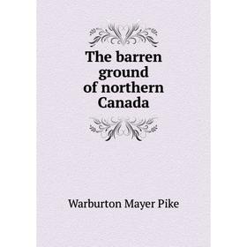 

Книга The barren ground of northern Canada