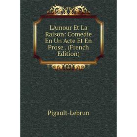 

Книга L'Amour Et La Raison: Comedie En Un Acte Et En Prose