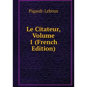 

Книга Le Citateur, Volume 1