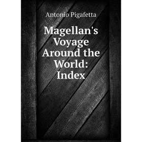 

Книга Magellan's Voyage Around the World: Index