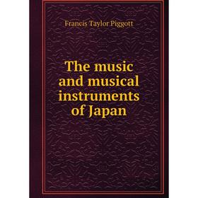 

Книга The music and musical instruments of Japan