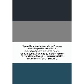 

Книга Nouvelle description de la France: dans laquelle on voit le gouvernement general de ce royaume, celui de chaque province en particulier
