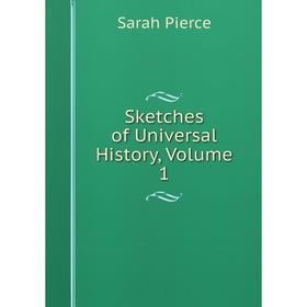

Книга Sketches of Universal History, Volume 1