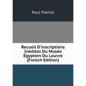 

Книга Recueil D'inscriptions Inédites Du Musée Égyptien Du Louvre (French Edition)