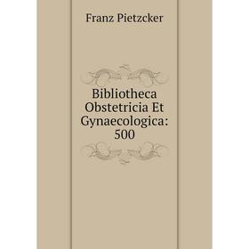 

Книга Bibliotheca Obstetricia Et Gynaecologica: 500