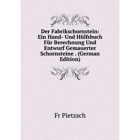 

Книга Der Fabrikschornstein: Ein Hand- Und Hülfsbuch Für Berechnung Und Entwurf Gemauerter Schornsteine. (German Edition)