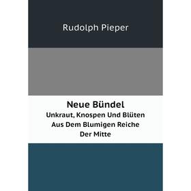 

Книга Neue BündelUnkraut, Knospen Und Blüten Aus Dem Blumigen Reiche Der Mitte