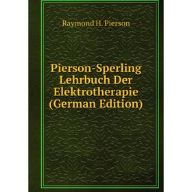 

Книга Pierson-Sperling Lehrbuch Der Elektrotherapie (German Edition)