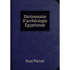 

Книга Dictionnaire D'archéologie Égyptienne