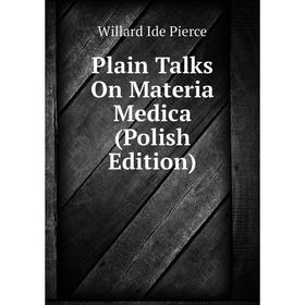 

Книга Plain Talks On Materia Medica (Polish Edition)