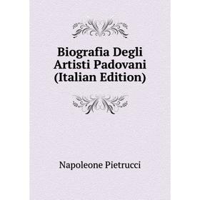 

Книга Biografia Degli Artisti Padovani (Italian Edition)
