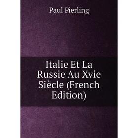 

Книга Italie Et La Russie Au Xvie Siècle (French Edition)
