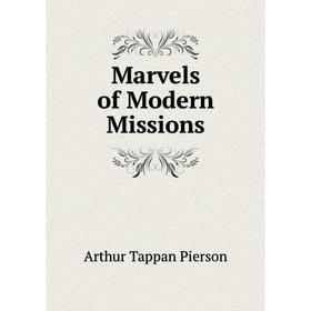 

Книга Marvels of Modern Missions