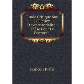 

Книга Étude Critique Sur La Fiction D'exterritorialité: Thèse Pour Le Doctorat