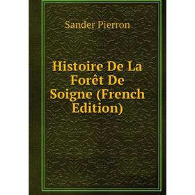 

Книга Histoire De La Forêt De Soigne (French Edition)