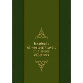 

Книга Incidents of western travel: in a series of letters