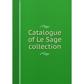 

Книга Catalogue of Le Sage collection