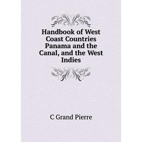 

Книга Handbook of West Coast Countries Panama and the Canal, and the West Indies