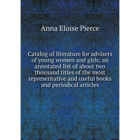 

Книга Catalog of literature for advisers of young women and girls; an annotated list of about two thousand titles of the most representative and usefu