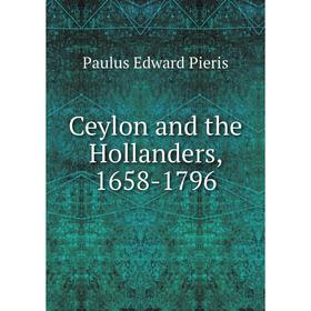 

Книга Ceylon and the Hollanders, 1658-1796