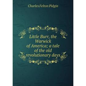 

Книга Little Burr, the Warwick of America; a tale of the old revolutionary days