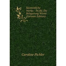 

Книга Saemmtliche Werke: -34.Bd. Die Belagerung Wiens (German Edition)