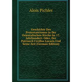 

Книга Geschichte Des Protestantismus in Der Orientalischen Kirche Im 17. Jahrhundert: Oder, Der Patriarch Cyrillus Lucaris Und Seine Zeit (German Edit