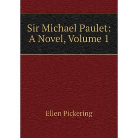 

Книга Sir Michael Paulet: A Novel, Volume 1