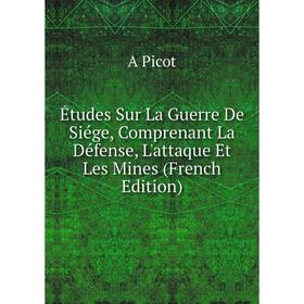 

Книга Études Sur La Guerre De Siége, Comprenant La Défense, L'attaque Et Les Mines (French Edition)