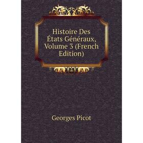 

Книга Histoire Des États Généraux, Volume 3 (French Edition)