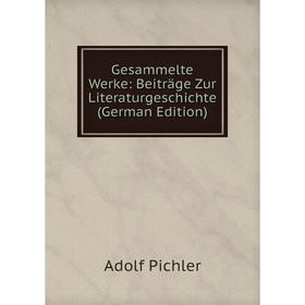 

Книга Gesammelte Werke: Beiträge Zur Literaturgeschichte (German Edition)