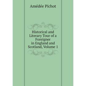 

Книга Historical and Literary Tour of a Foreigner in England and Scotland, Volume 1
