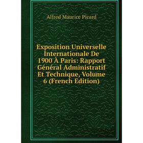 

Книга Exposition Universelle Internationale De 1900 À Paris: Rapport Général Administratif Et Technique, Volume 6 (French Edition)