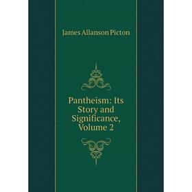 

Книга Pantheism: Its Story and Significance, Volume 2