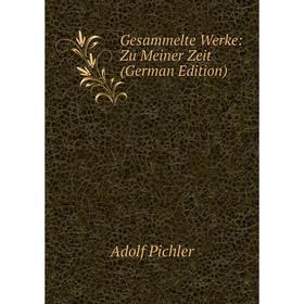 

Книга Gesammelte Werke: Zu Meiner Zeit (German Edition)