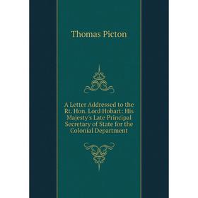 

Книга A Letter Addressed to the Rt. Hon. Lord Hobart: His Majesty's Late Principal Secretary of State for the Colonial Department