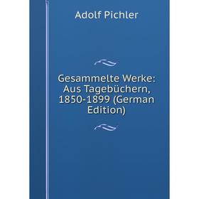 

Книга Gesammelte Werke: Aus Tagebüchern, 1850-1899 (German Edition)