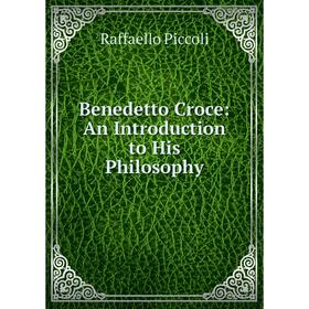 

Книга Benedetto Croce: An Introduction to His Philosophy