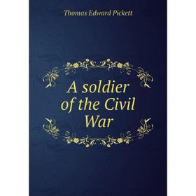 

Книга A soldier of the Civil War