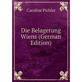 

Книга Die Belagerung Wiens (German Edition)