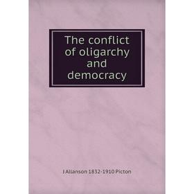 

Книга The conflict of oligarchy and democracy