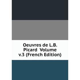 

Книга Oeuvres de LB Picard Volume v3