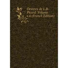 

Книга Oeuvres de LB Picard Volume v6