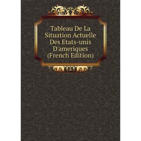 

Книга Tableau De La Situation Actuelle Des Etats-unis D'ameriques (French Edition)