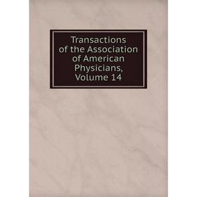 

Книга Transactions of the Association of American Physicians, Volume 14